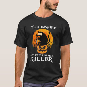 You Inspire My Inner Serial Killer Cat Halloween 2 T-Shirt