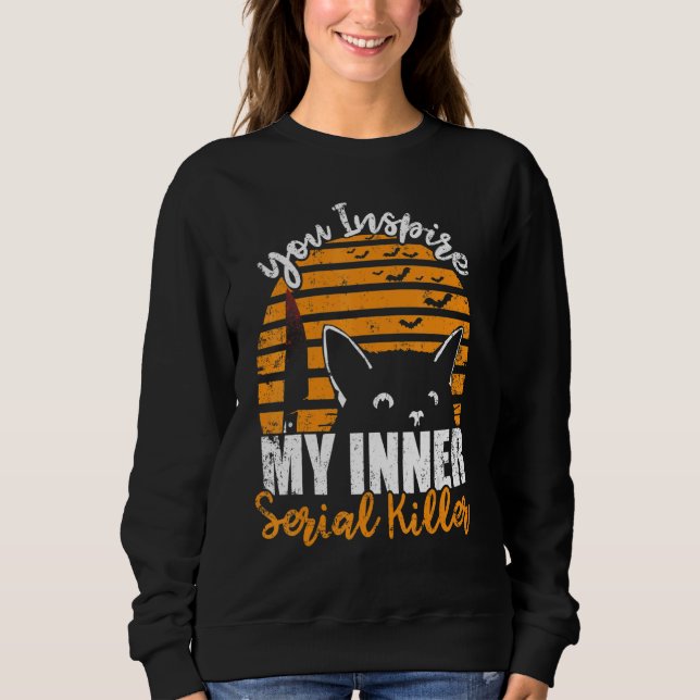 You Inspire My Inner Serial Killer  Halloween Cat Sweatshirt (Front)