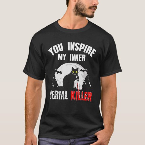 You Inspire My Inner Serial Killer Knife Cat Costu T_Shirt