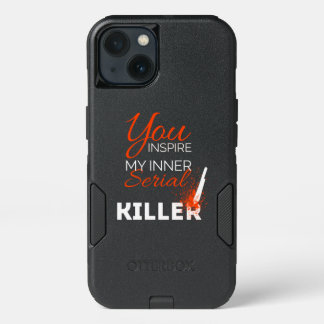 You inspire my inner serial killer iPhone 13 case