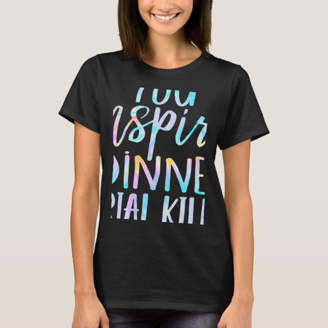 You Inspire My Inner Serial Killer Quote Tie Dye T-Shirt (Front)