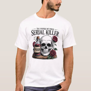 You Inspire My Inner Serial Killer Skull Roses T-Shirt