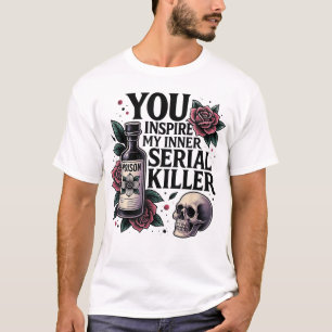 You Inspire My Inner Serial Killer Spooky Season T-Shirt