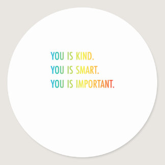 You Is Kind You Is Smart You Is Important Classic Round Sticker