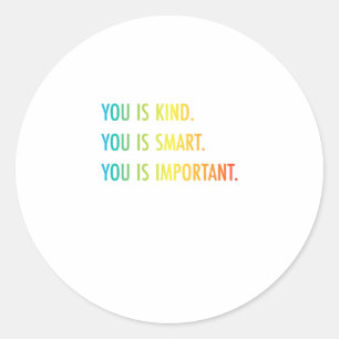You Is Kind You Is Smart You Is Important Classic Round Sticker