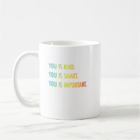 You Is Kind You Is Smart You Is Important