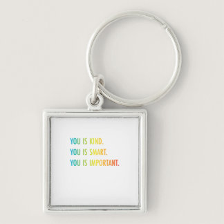 You Is Kind You Is Smart You Is Important Keychain