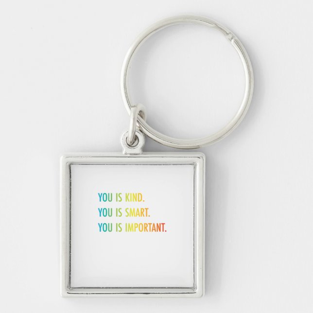 You Is Kind You Is Smart You Is Important Keychain (Front)