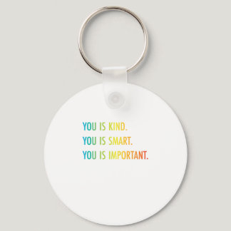 You Is Kind You Is Smart You Is Important Keychain