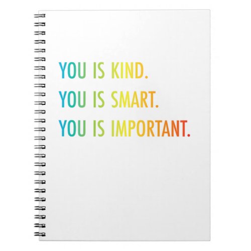 You Is Kind You Is Smart You Is Important Notebook