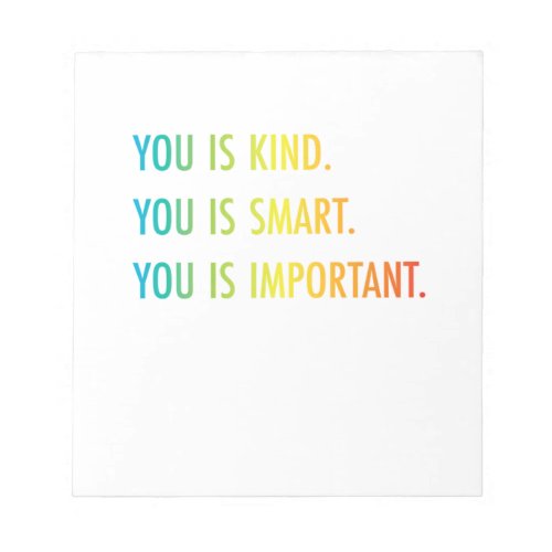 You Is Kind You Is Smart You Is Important Notepad