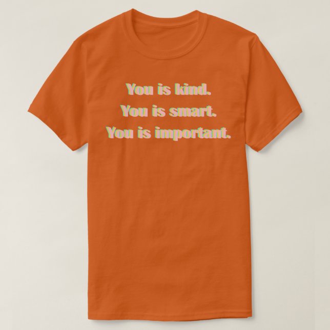 you is kind you is smart you is important T-Shirt (Design Front)