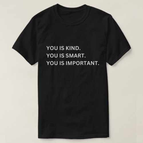 you is kind you is smart you is important T_Shirt