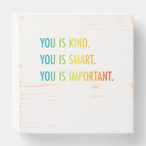 You Is Kind You Is Smart You Is Important Wooden Box Sign