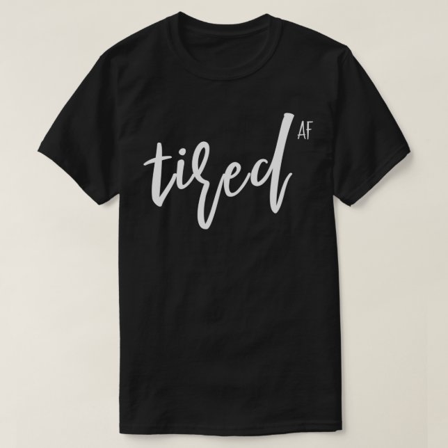 You Is Tired Mom Women Funny Cute Im So Tired AF O T-Shirt (Design Front)
