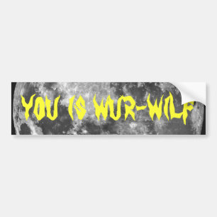 You is Wur-wilf! Bumper Sticker