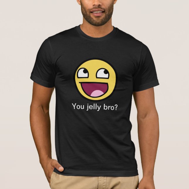 You jelly bro? T-Shirt (Front)