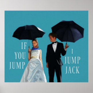 You Jump I Jump Jack Art Poster