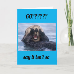 YOU JUST CANNOT BE TURNING "60" CARD