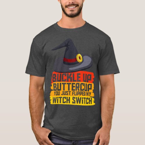 You just flipped my witch switch funny Halloween W T_Shirt