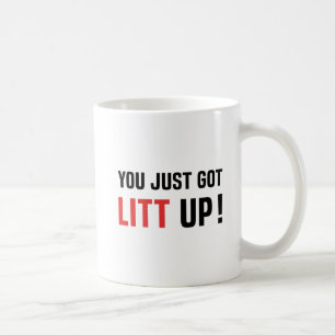 You Just Got Litt Up Coffee Mug