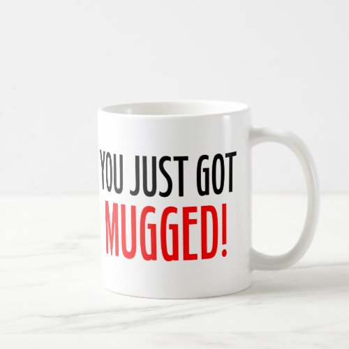You Just Got MUGGED Official Company Mug