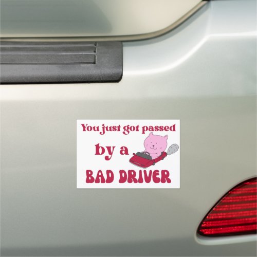 You just got pass a bad driver car magnet