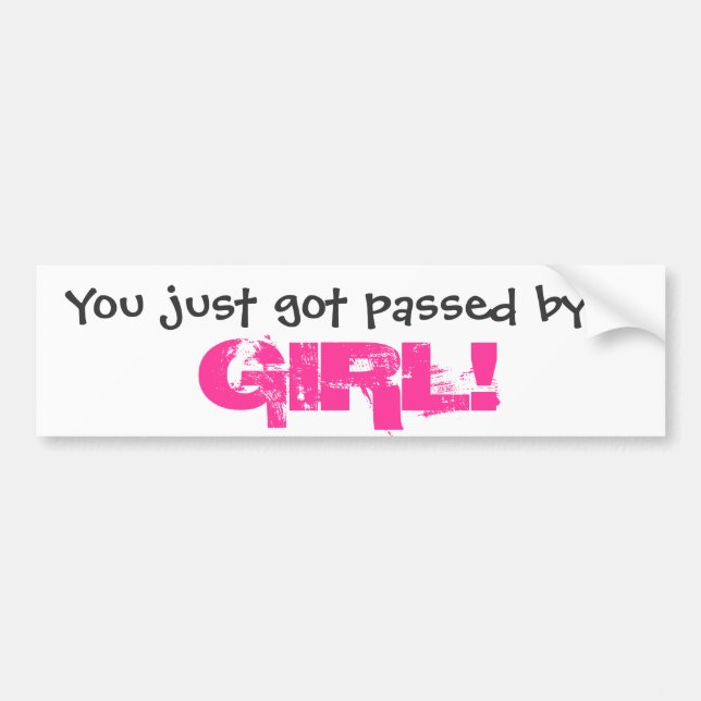 You just got passed by a GIRL! Bumper Sticker (Front)