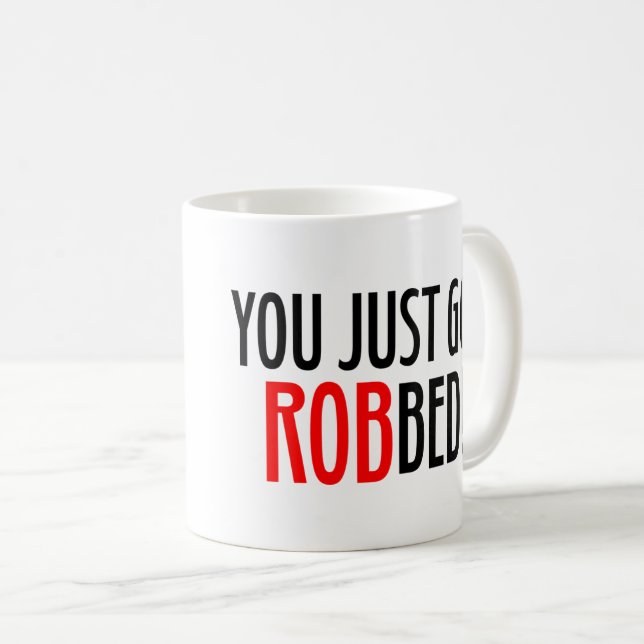 You Just Got ROBbed! Coffee Mug (Front Right)