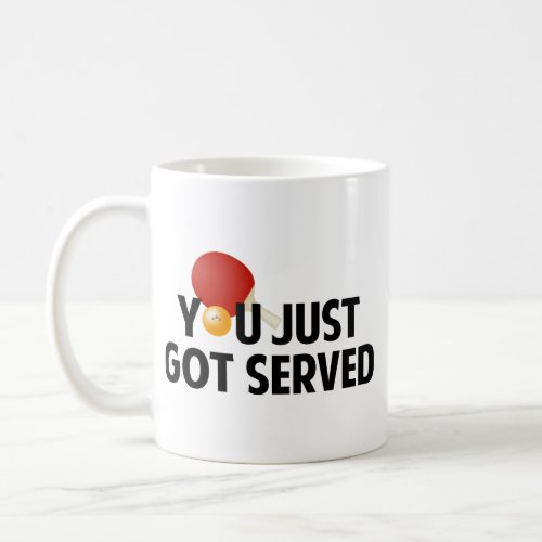 You Just Got Served Coffee Mug