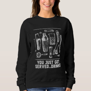 You Just Got Served Drinks Bartender Humor Bartend Sweatshirt