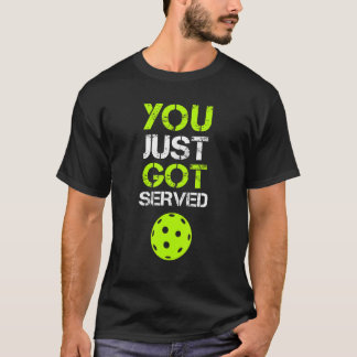 You Just Got Served Pickleball Pickleball Player T-Shirt