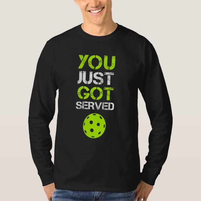 You Just Got Served Pickleball  Pickleball Player  T-Shirt (Front)