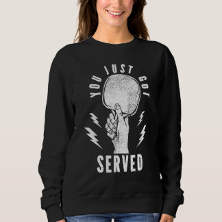You Just Got Served Ping Pong Table Tennis Player Sweatshirt