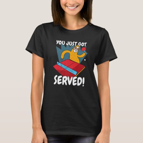 You Just Got Served Sloth Table Tennis Ping Pong   T_Shirt