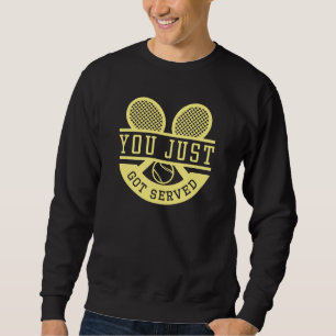 You Just Got Served Sweatshirt