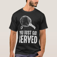 You Just Got Served Table Tennis Funny Ping Pong T-Shirt