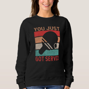 You just got served  Table Tennis Sweatshirt