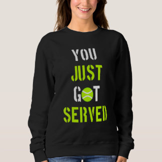 You Just Got Served Tennis player Sweatshirt
