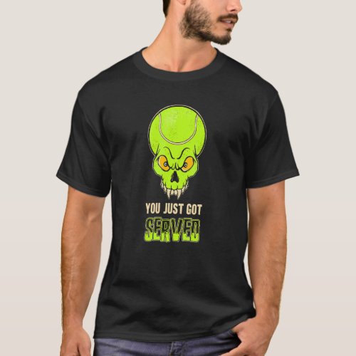 You Just Got Served  Tennis Player T-Shirt