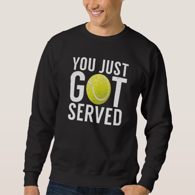You just got served  Tennis Sweatshirt (Front)