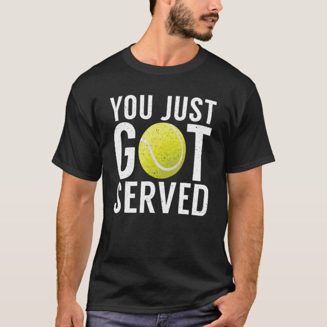 You just got served   Tennis   T-Shirt (Front)