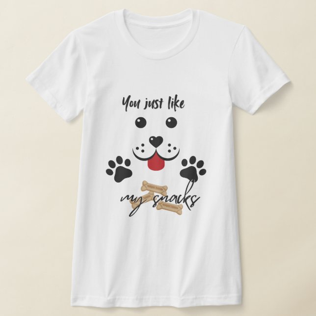 You Just Like my Snacks T-Shirt (Laydown)