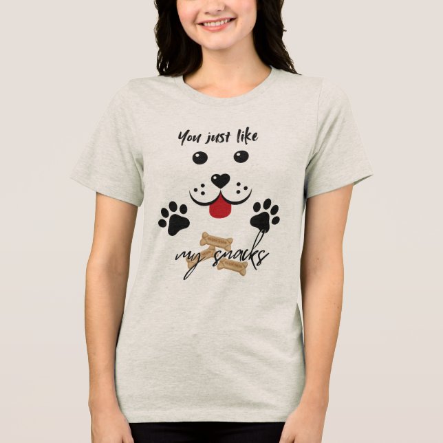 You Just Like my Snacks Tri-Blend Shirt (Front)