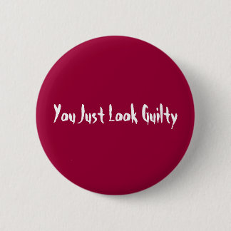 You Just Look Guilty Pinback Button