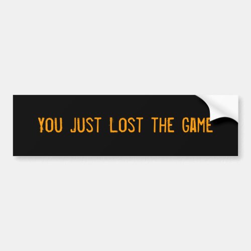 You Just Lost the Game Bumper Sticker