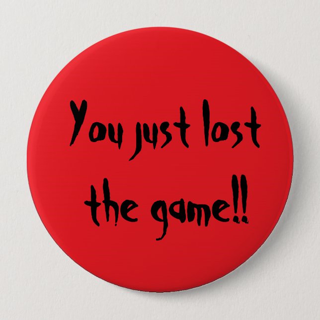 You just lost the game!! pinback button (Front)
