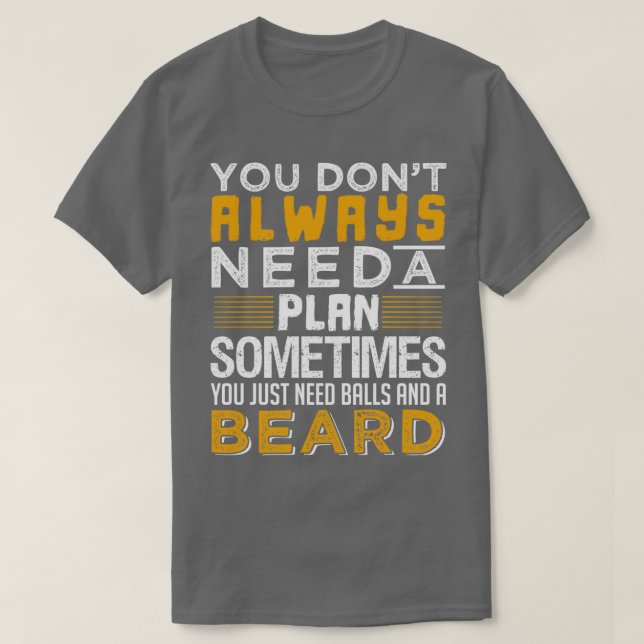 You Just Need Balls And A Beard T-Shirt (Design Front)