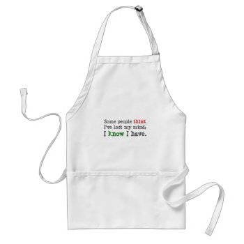 You Just Think You Know What's On My Mind (2) Adult Apron by disgruntled_genius at Zazzle