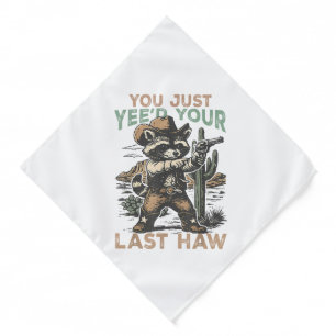 You Just Yee'd Your Last Haw Bandana